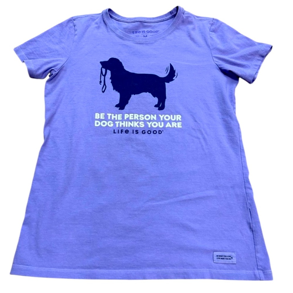 Life Is Good Purple Lavender Tee Shirt “Be The Person Your Dog Thinks You Are”